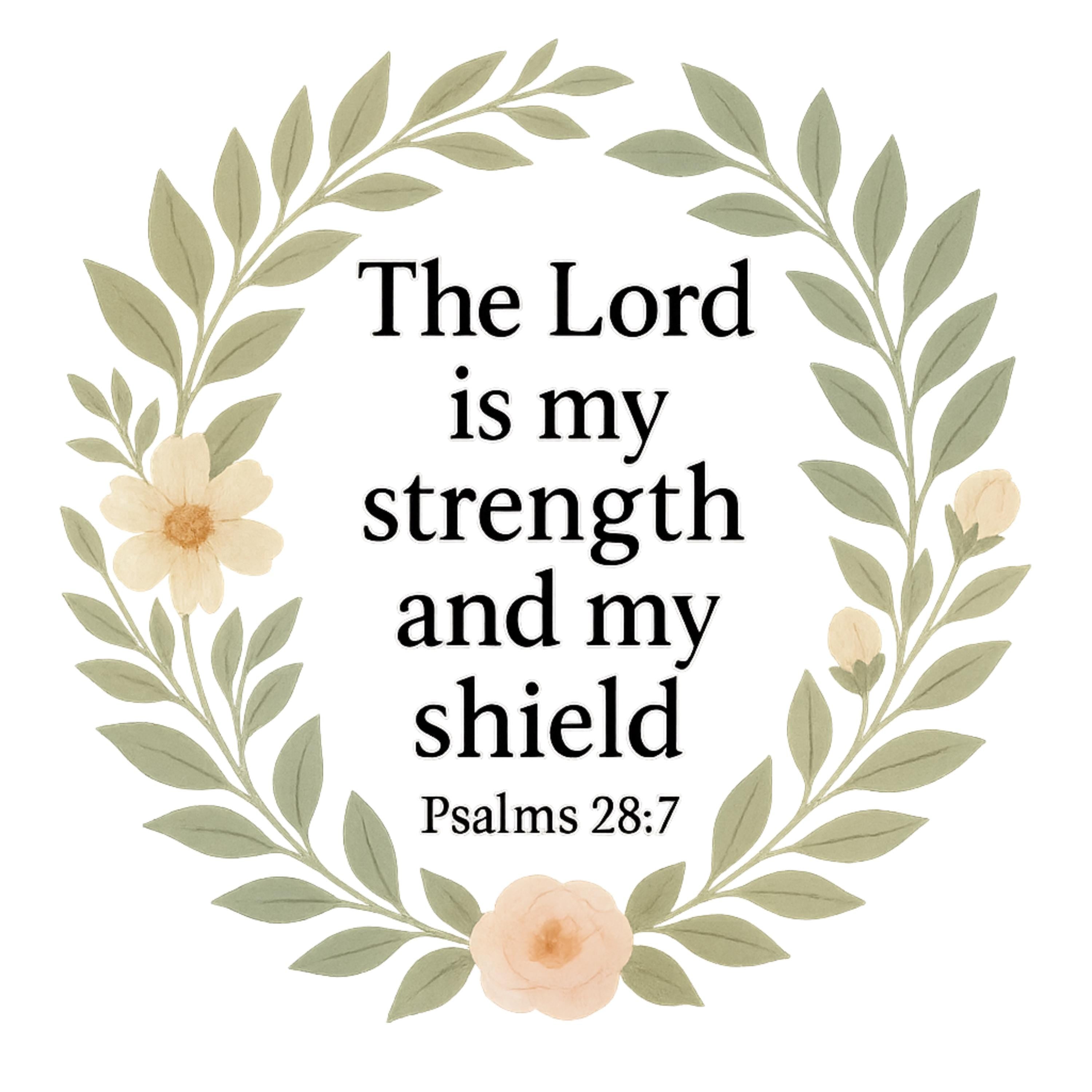 Psalm 28:7 Bible Verse PNG | “The Lord is My Strength and Shield” Floral Scripture | 4098x4098 PNG for Shirts, Wall Art & Crafts