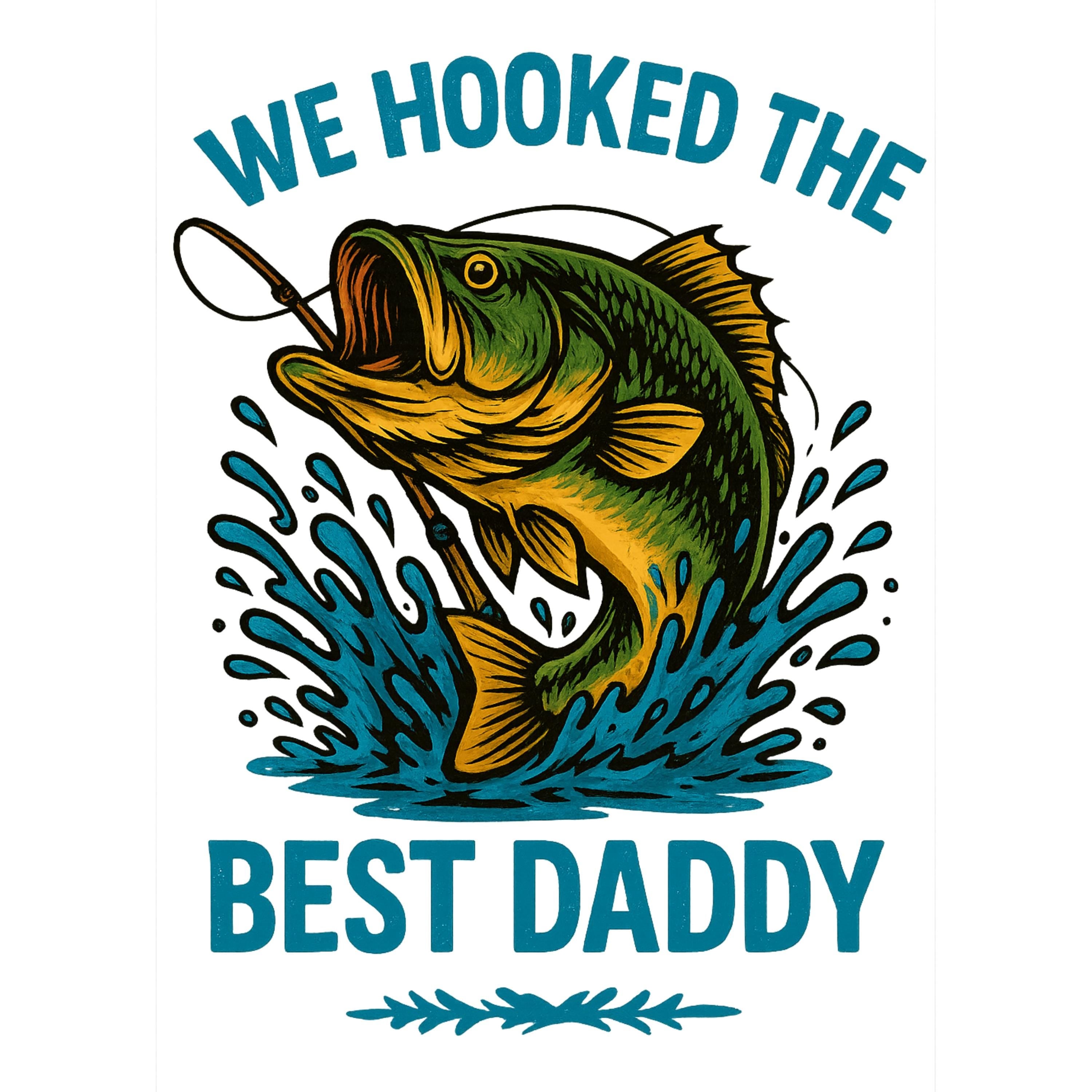 We Hooked the Best Daddy PNG | Father’s Day Fishing Clipart | Largemouth Bass Sublimation | Funny Dad Digital Download