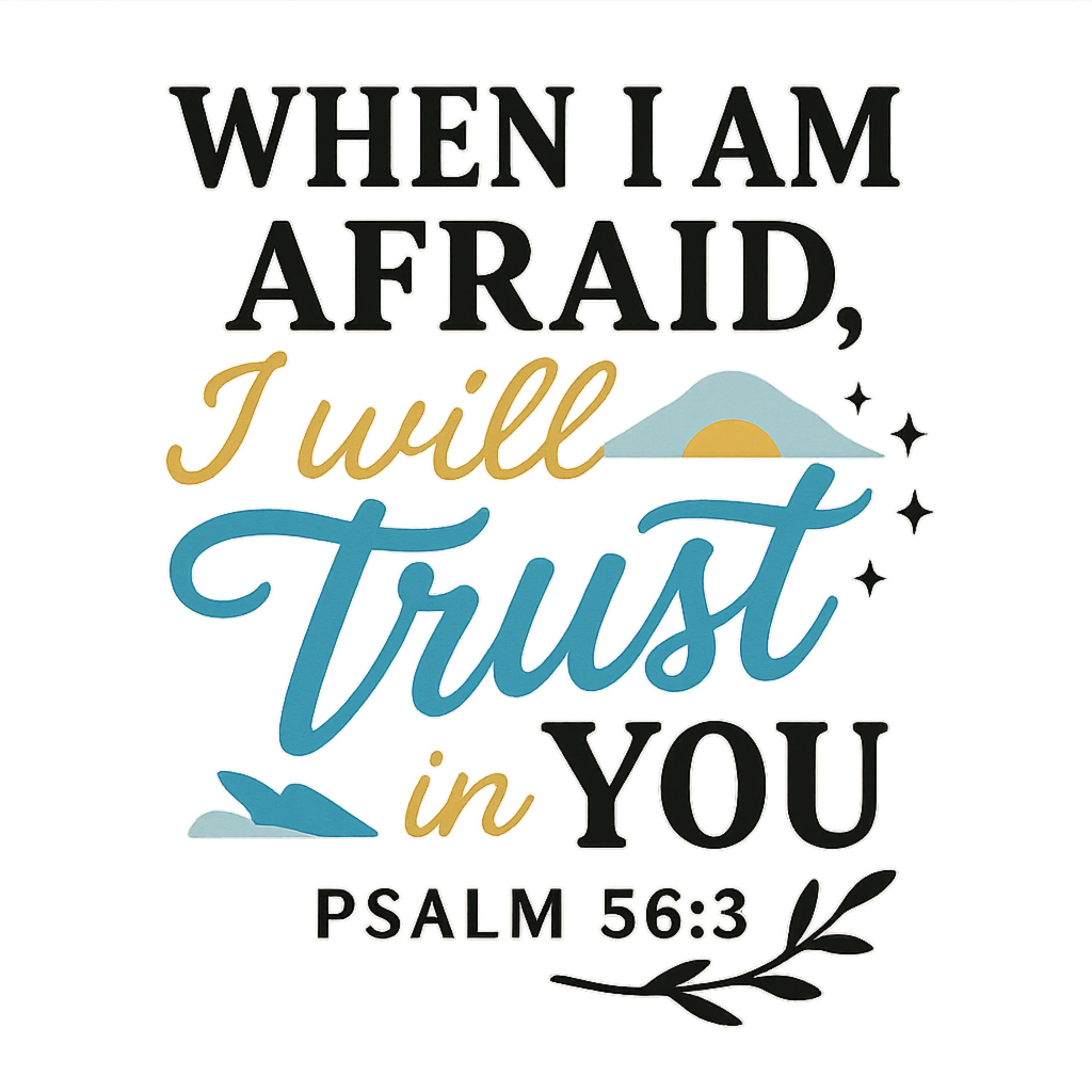 When I Am Afraid PNG | Psalm 56:3 Bible Verse Clipart | Trust in God Christian Sublimation Design | Scripture Faith Digital Download