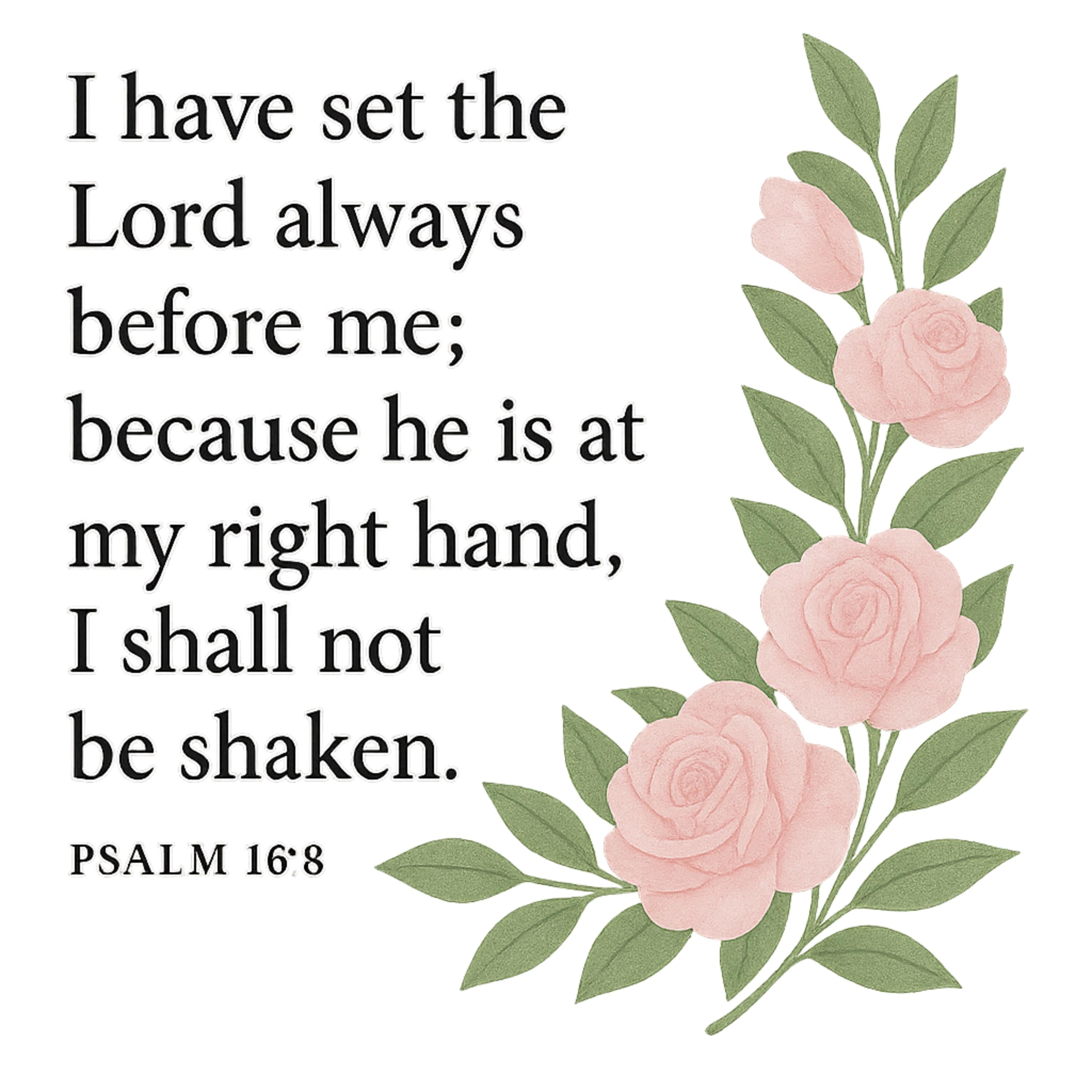 Psalm 16:8 PNG | I Shall Not Be Shaken Bible Verse Clipart | Christian Floral Sublimation | Faith-Based Digital Scripture Download