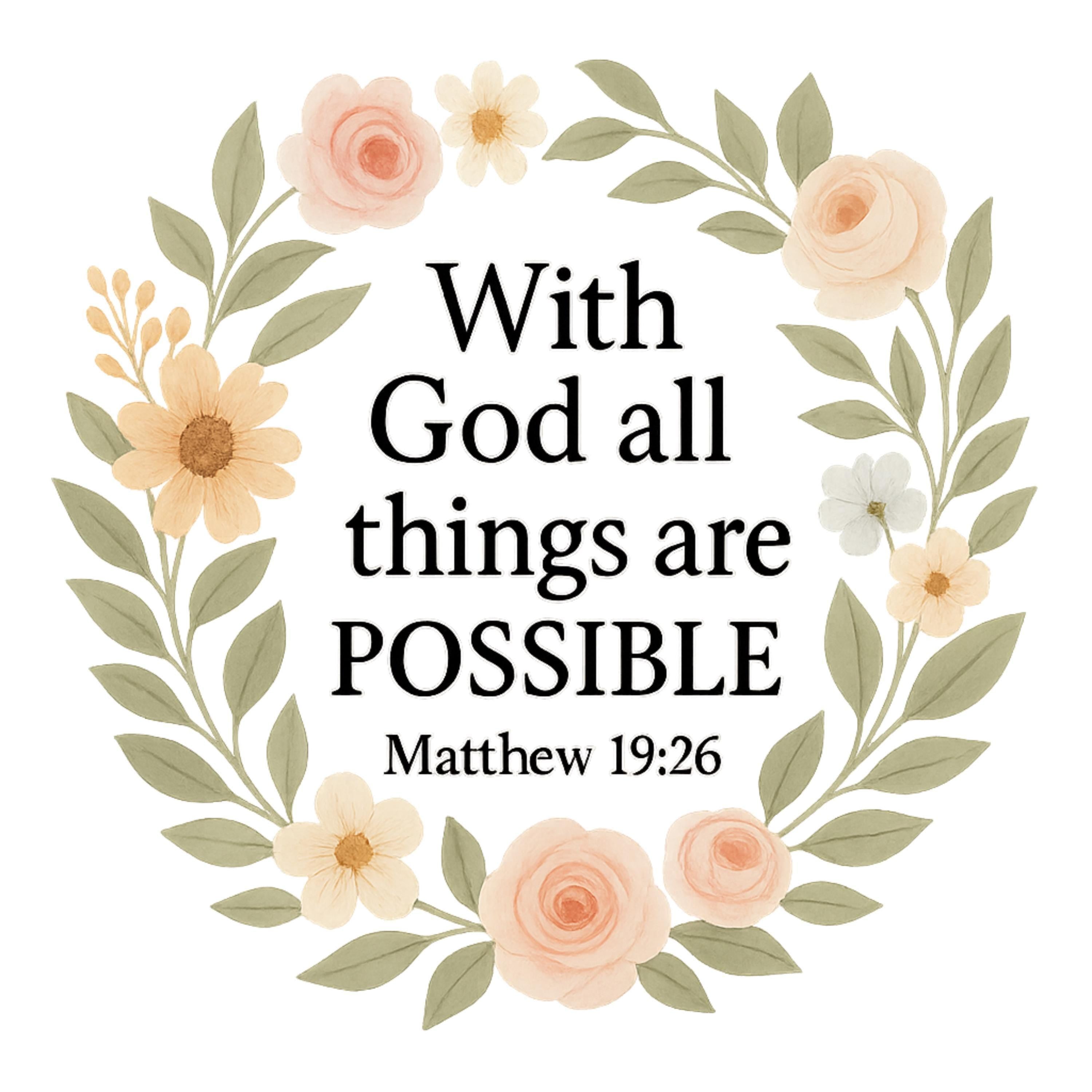 Matthew 19:26 Bible Verse PNG | “With God All Things Are Possible” Floral Scripture | 4098x4098 High-Res PNG for Shirts & Decor