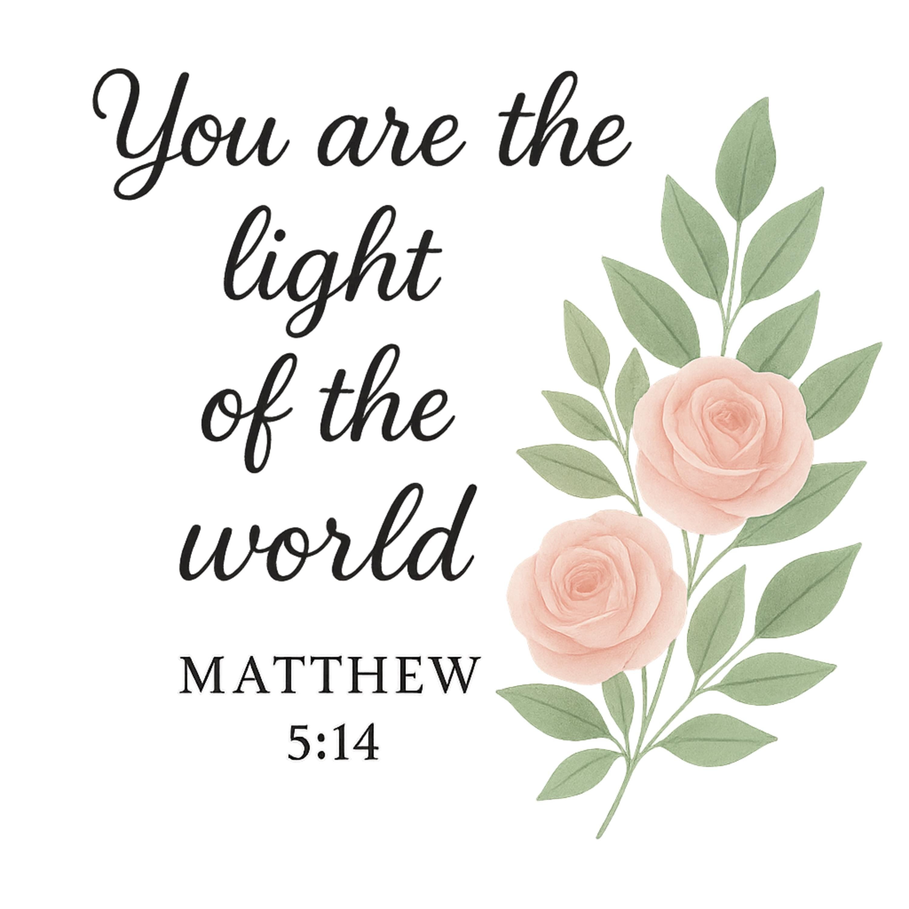 Matthew 5:14 Bible Verse PNG | “You Are the Light of the World” Christian Floral Design | 4098x4098 PNG for Shirts, Wall Art & More