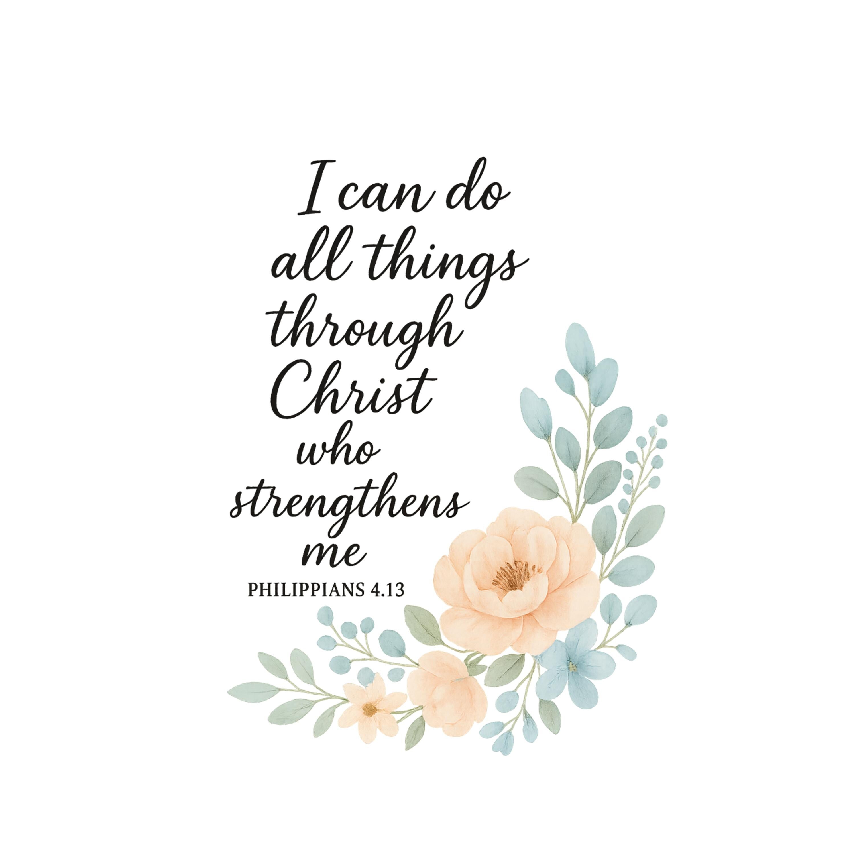 Philippians 4:13 PNG | Christian Bible Verse Floral Clipart | I Can Do All Things Through Christ PNG | 4098x4098 for Sublimation