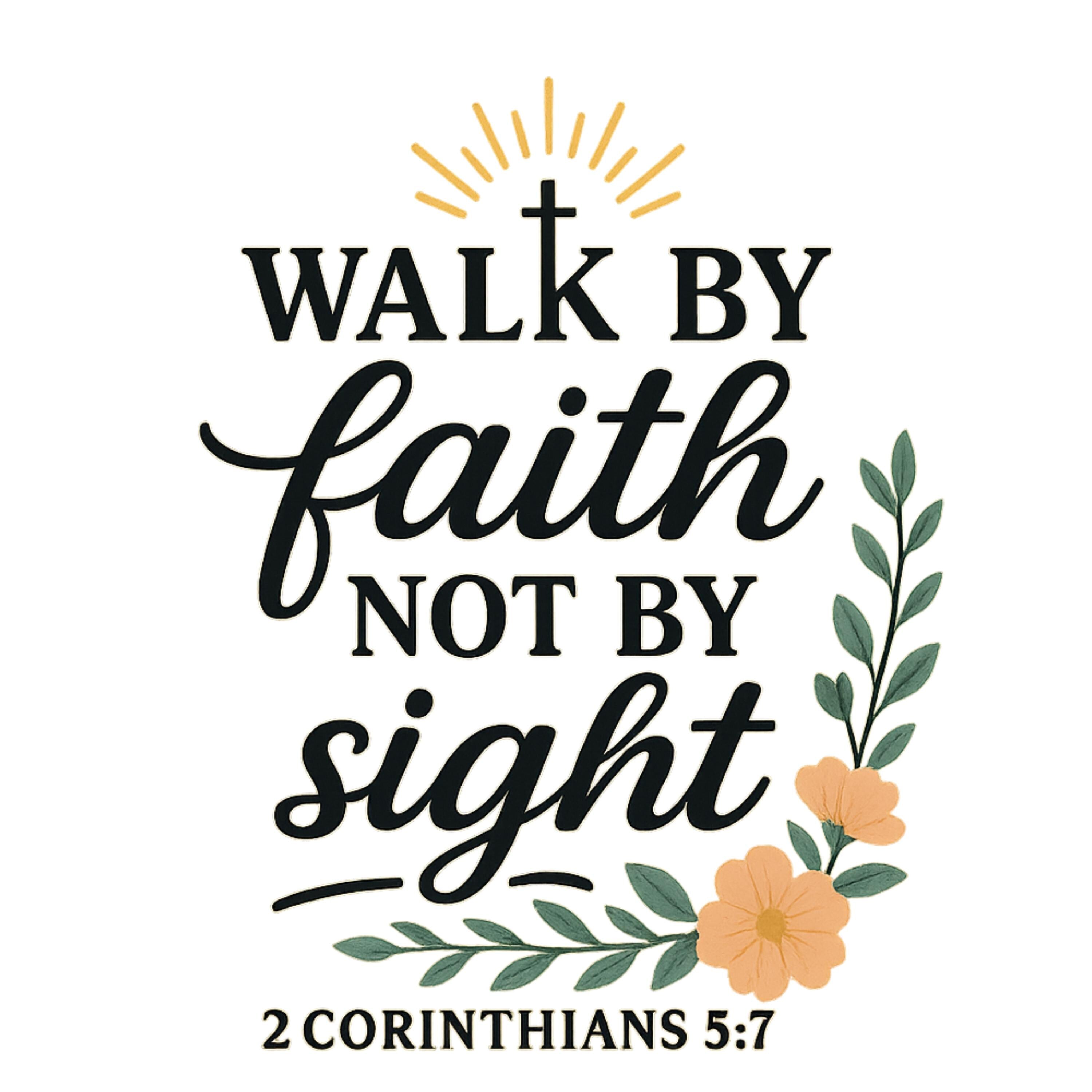 Walk by Faith PNG | 2 Corinthians 5:7 Floral Scripture Design | Christian Sublimation Clipart | Faith Quote Digital Download