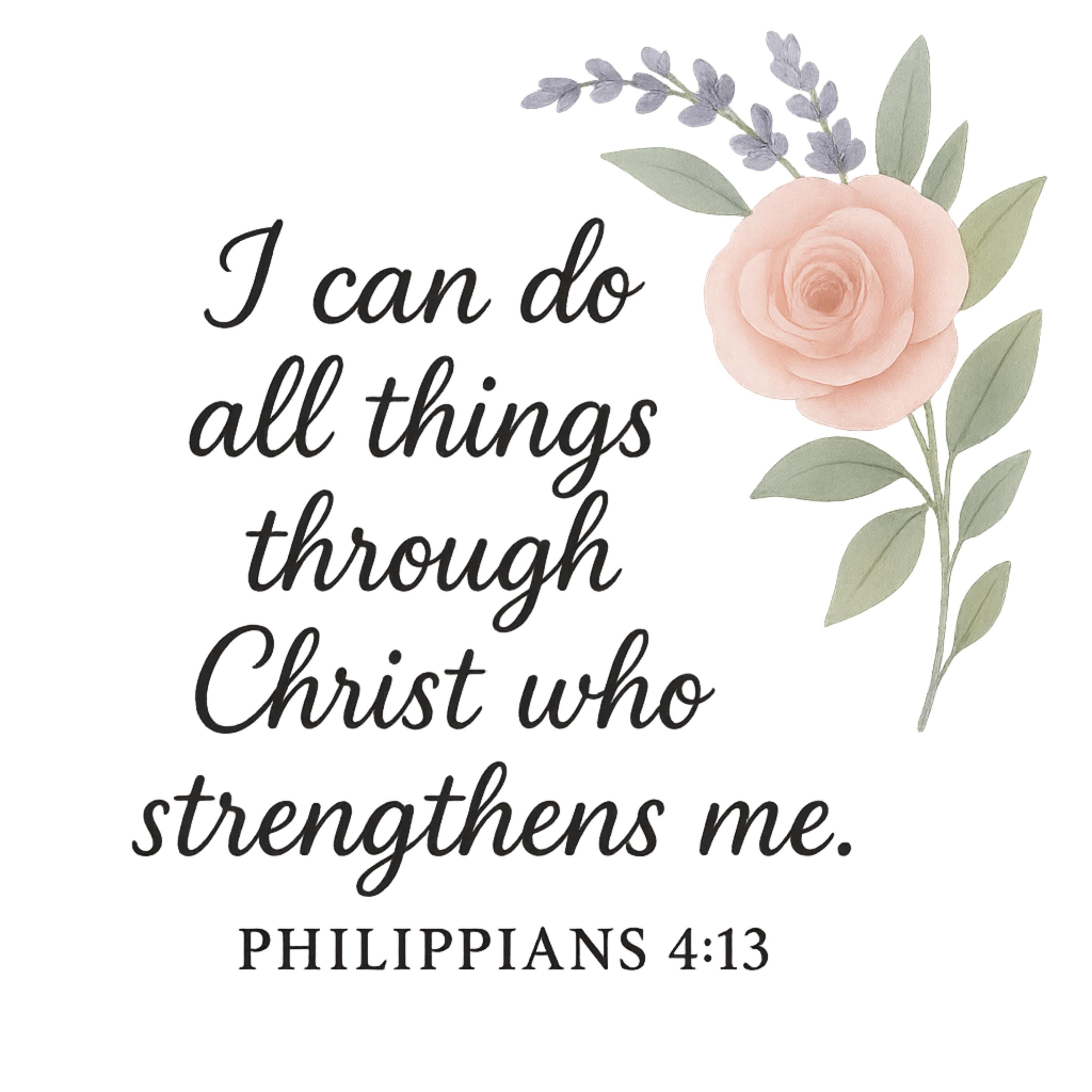 Philippians 4:13 Bible Verse PNG | “I Can Do All Things Through Christ” Floral Scripture | 4098x4098 PNG for Shirts & Wall Ar